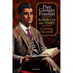 Pier Giorgio Frassati: A Hero for Our Times
